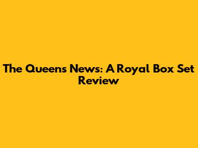 The Queen's News: A Royal Box Set Review