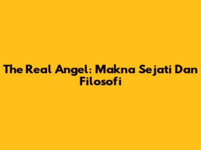The Real Angel: Makna Sejati Dan Filosofi