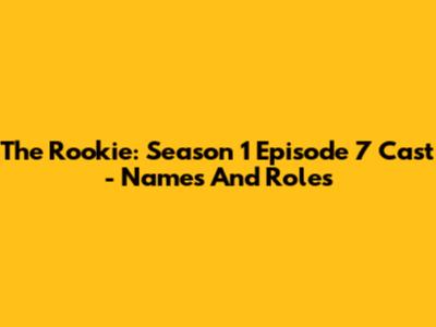 The Rookie: Season 1 Episode 7 Cast - Names And Roles