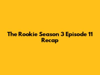 The Rookie Season 3 Episode 11 Recap
