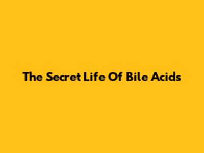 The Secret Life Of Bile Acids