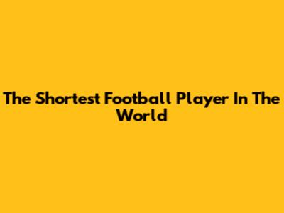 The Shortest Football Player In The World