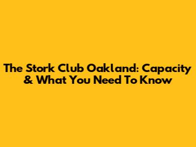The Stork Club Oakland: Capacity & What You Need To Know