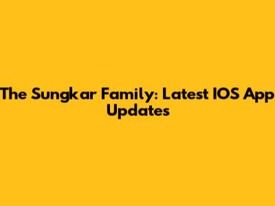 The Sungkar Family: Latest IOS App Updates
