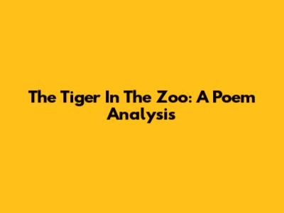 The Tiger In The Zoo: A Poem Analysis