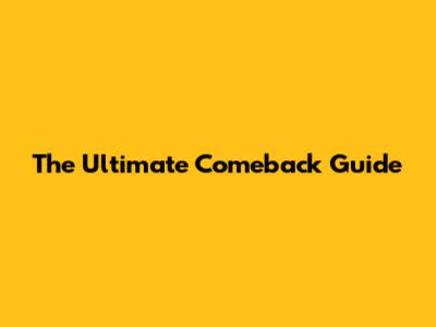 The Ultimate Comeback Guide