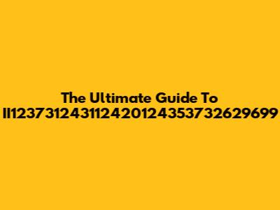 The Ultimate Guide To II123731243112420124353732629699