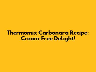 Thermomix Carbonara Recipe: Cream-Free Delight!