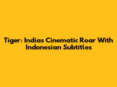 Tiger: India's Cinematic Roar With Indonesian Subtitles