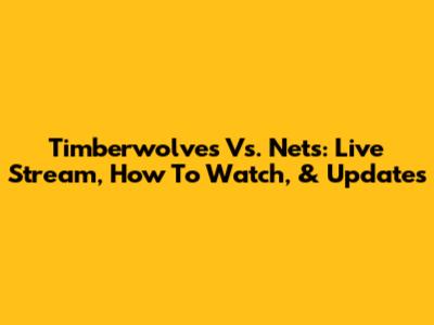 Timberwolves Vs. Nets: Live Stream, How To Watch, & Updates