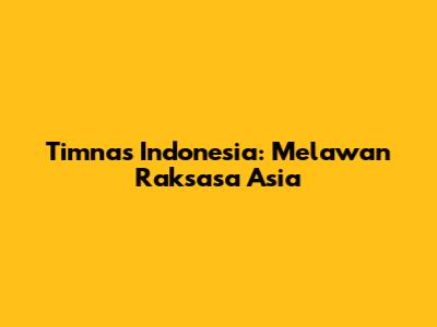 Timnas Indonesia: Melawan Raksasa Asia