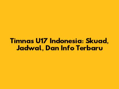 Timnas U17 Indonesia: Skuad, Jadwal, Dan Info Terbaru