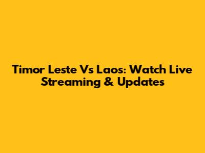 Timor Leste Vs Laos: Watch Live Streaming & Updates