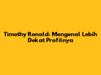 Timothy Ronald: Mengenal Lebih Dekat Profilnya