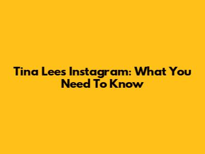 Tina Lee's Instagram: What You Need To Know