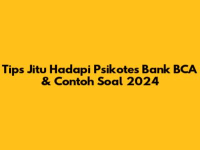 Tips Jitu Hadapi Psikotes Bank BCA & Contoh Soal 2024