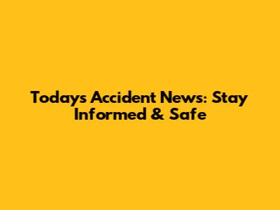 Today's Accident News: Stay Informed & Safe