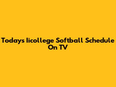 Today's Iicollege Softball Schedule On TV