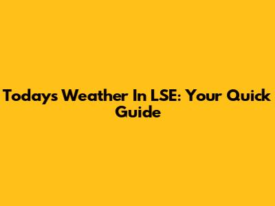 Today's Weather In LSE: Your Quick Guide
