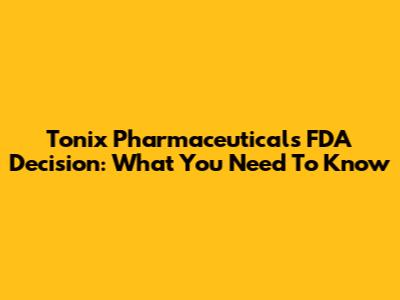 Tonix Pharmaceuticals FDA Decision: What You Need To Know