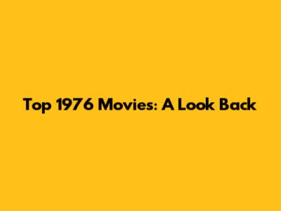 Top 1976 Movies: A Look Back