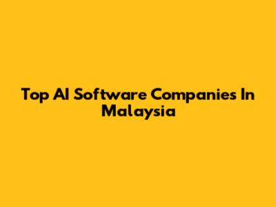 Top AI Software Companies In Malaysia