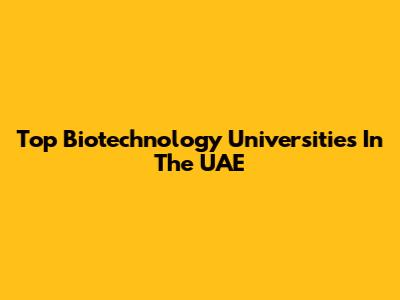 Top Biotechnology Universities In The UAE