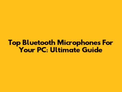 Top Bluetooth Microphones For Your PC: Ultimate Guide