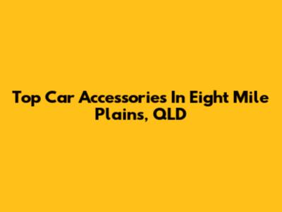 Top Car Accessories In Eight Mile Plains, QLD
