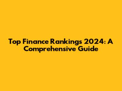 Top Finance Rankings 2024: A Comprehensive Guide