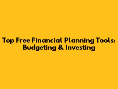 Top Free Financial Planning Tools: Budgeting & Investing