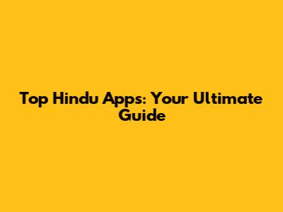Top Hindu Apps: Your Ultimate Guide