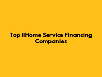 Top IIHome Service Financing Companies