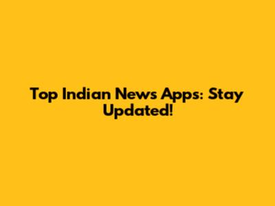 Top Indian News Apps: Stay Updated!