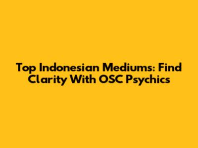 Top Indonesian Mediums: Find Clarity With OSC Psychics