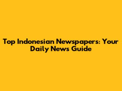 Top Indonesian Newspapers: Your Daily News Guide