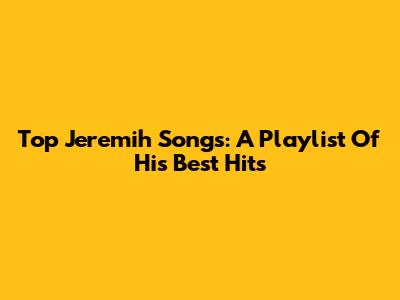 Top Jeremih Songs: A Playlist Of His Best Hits