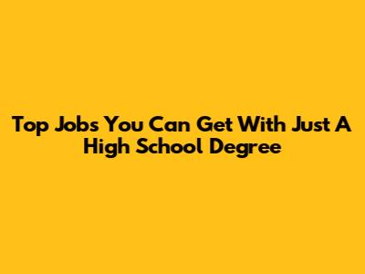 Top Jobs You Can Get With Just A High School Degree
