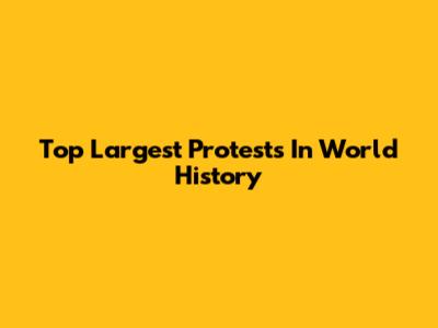 Top Largest Protests In World History