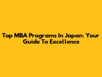 Top MBA Programs In Japan: Your Guide To Excellence