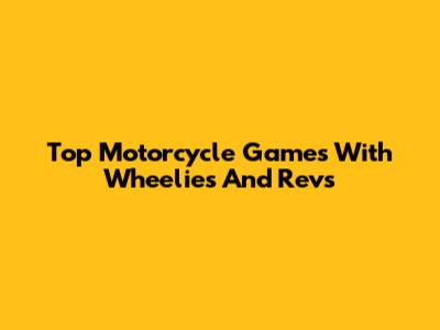 Top Motorcycle Games With Wheelies And Revs