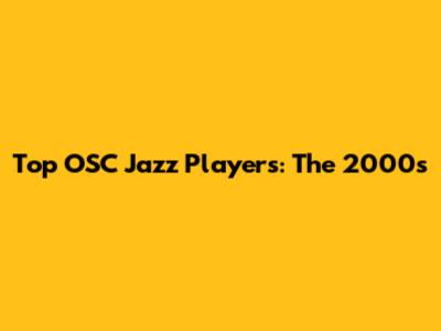 Top OSC Jazz Players: The 2000s