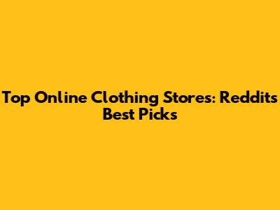 Top Online Clothing Stores: Reddit's Best Picks