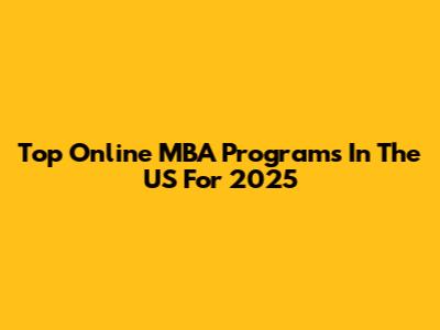 Top Online MBA Programs In The US For 2025