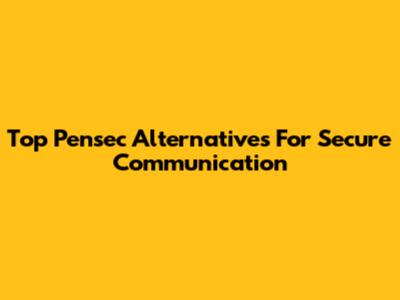 Top Pensec Alternatives For Secure Communication