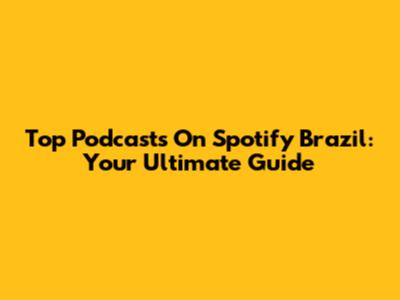 Top Podcasts On Spotify Brazil: Your Ultimate Guide
