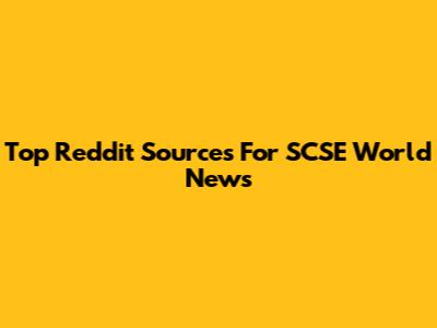 Top Reddit Sources For SCSE World News