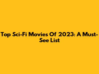 Top Sci-Fi Movies Of 2023: A Must-See List
