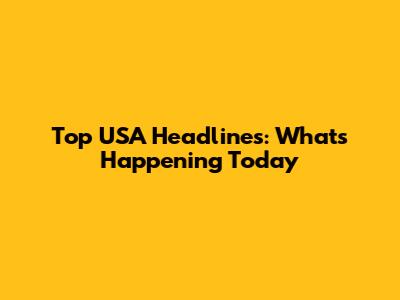 Top USA Headlines: What's Happening Today