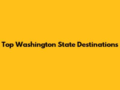 Top Washington State Destinations